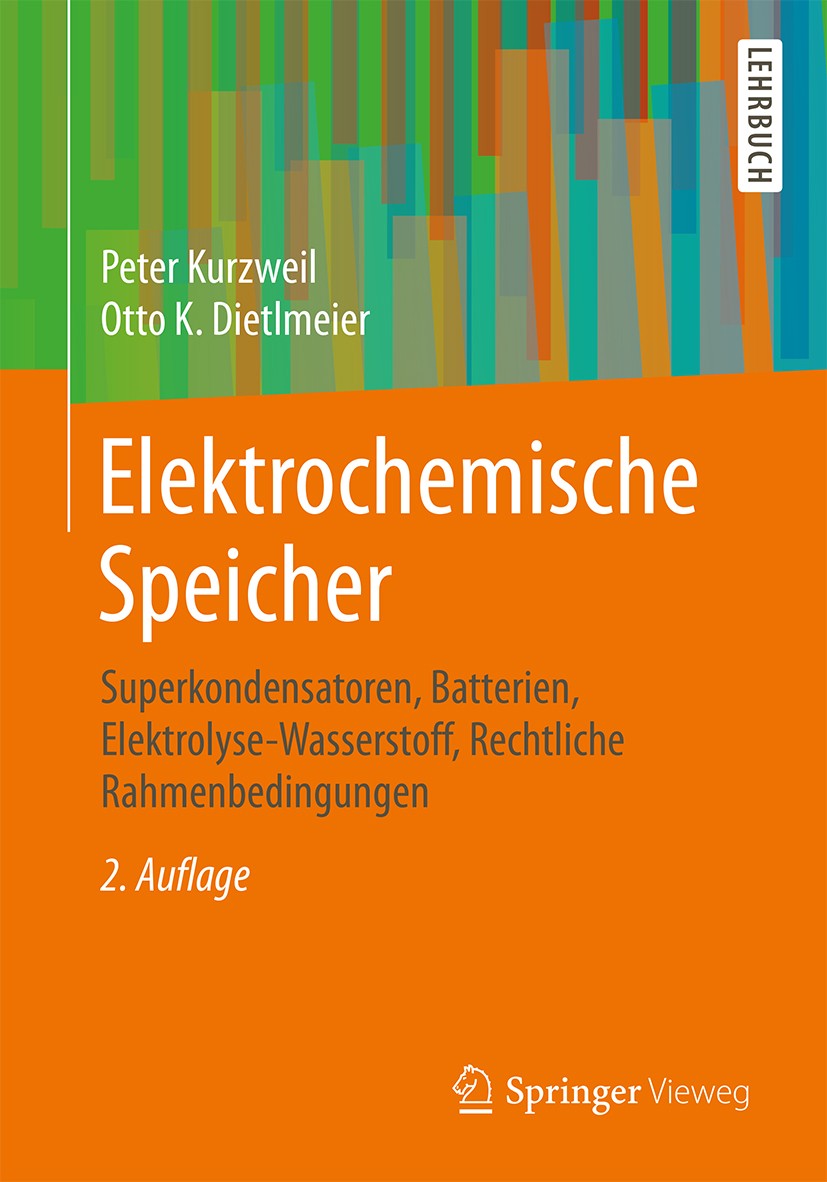 Titlebook: Elektrochemische Speicher; Superkondensatoren, Peter Kurzweil,Otto K. Dietlmeier Textbook 2018Latest edition Springer Fachmedien Wiesbaden Titlebook: Elektrochemische Speicher; Superkondensatoren, Peter Kurzweil,Otto K. Dietlmeier Textbook 2018Latest edition Springer Fachmedien Wiesbaden