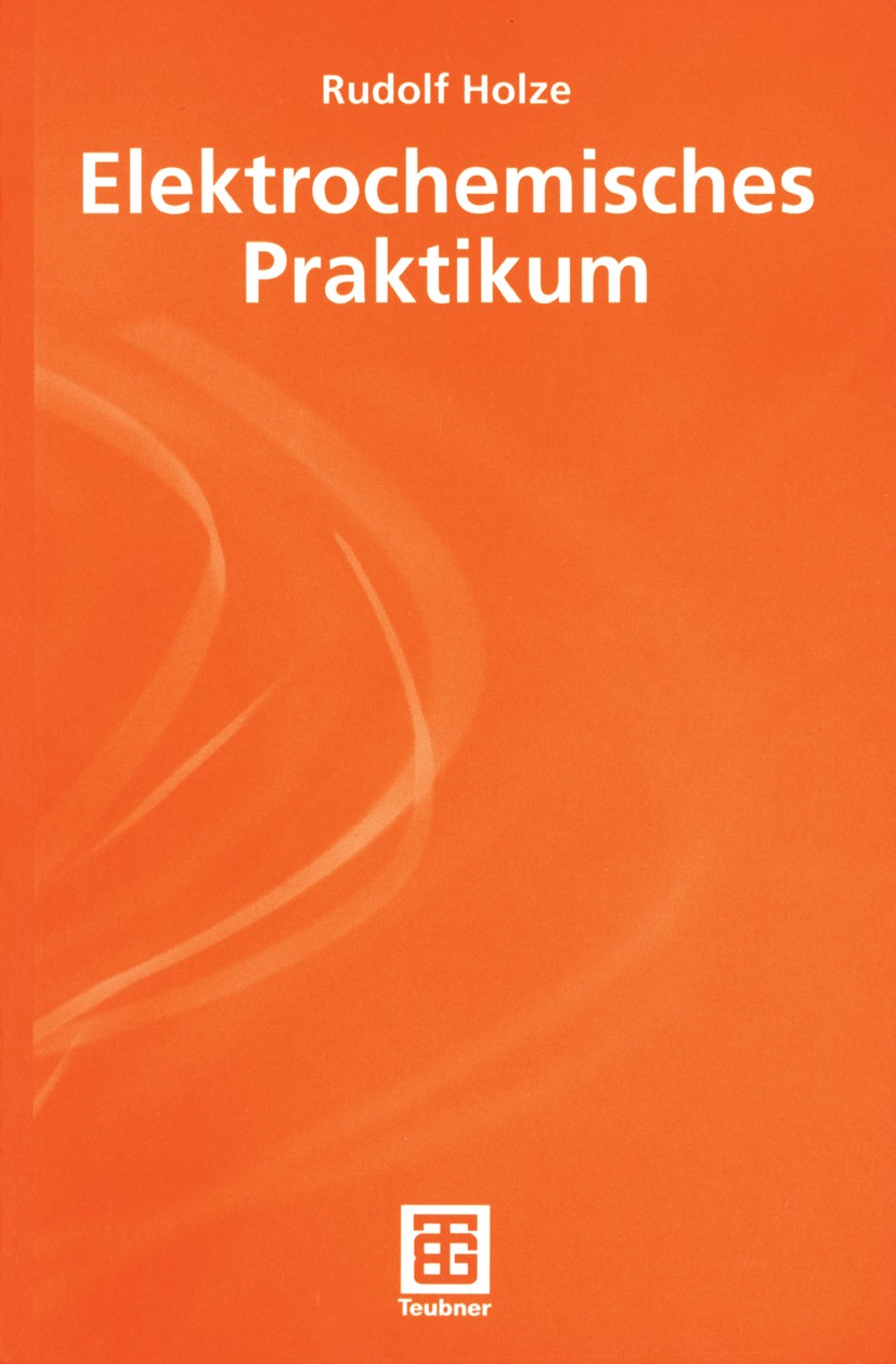 Titlebook: Elektrochemisches Praktikum; Rudolf Holze Textbook 2001 B. G. Teubner GmbH, Stuttgart/Leipzig/Wiesbaden 2001 Analytik.Bindungen.Elektroche Titlebook: Elektrochemisches Praktikum; Rudolf Holze Textbook 2001 B. G. Teubner GmbH, Stuttgart/Leipzig/Wiesbaden 2001 Analytik.Bindungen.Elektroche