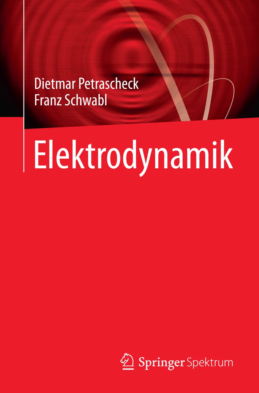 Titlebook: Elektrodynamik; Dietmar Petrascheck,Franz Schwabl Textbook 20151st edition Springer-Verlag Berlin Heidelberg 2015 Elektrodynamik.Elektroma Titlebook: Elektrodynamik; Dietmar Petrascheck,Franz Schwabl Textbook 20151st edition Springer-Verlag Berlin Heidelberg 2015 Elektrodynamik.Elektroma