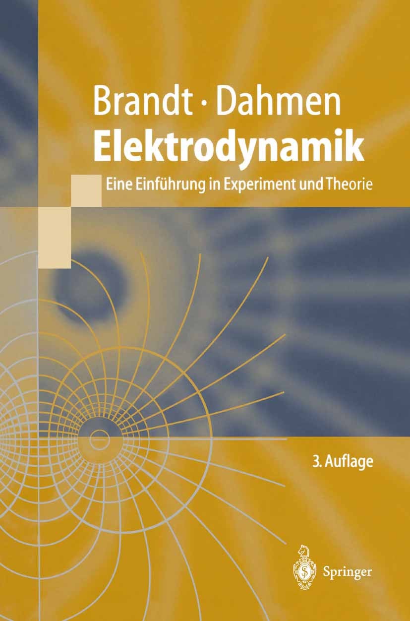 Titlebook: Elektrodynamik; Eine Einführung in E Siegmund Brandt,Hans Dieter Dahmen Textbook 19973rd edition Springer-Verlag Berlin Heidelberg 1997 Ele Titlebook: Elektrodynamik; Eine Einführung in E Siegmund Brandt,Hans Dieter Dahmen Textbook 19973rd edition Springer-Verlag Berlin Heidelberg 1997 Ele