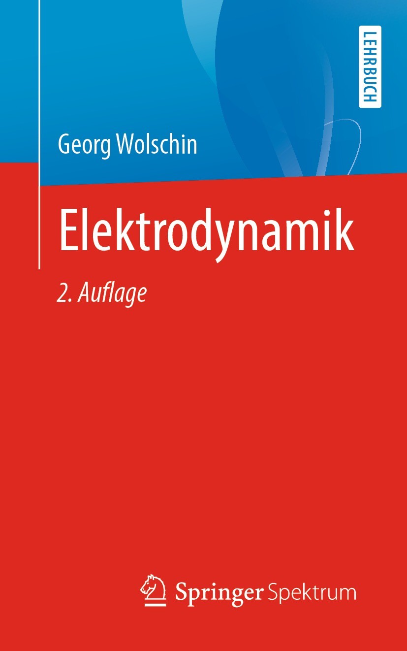Titlebook: Elektrodynamik; Georg Wolschin Textbook 2022Latest edition Springer-Verlag GmbH Deutschland, ein Teil von Springer Nature 2022 Elektromagn Titlebook: Elektrodynamik; Georg Wolschin Textbook 2022Latest edition Springer-Verlag GmbH Deutschland, ein Teil von Springer Nature 2022 Elektromagn