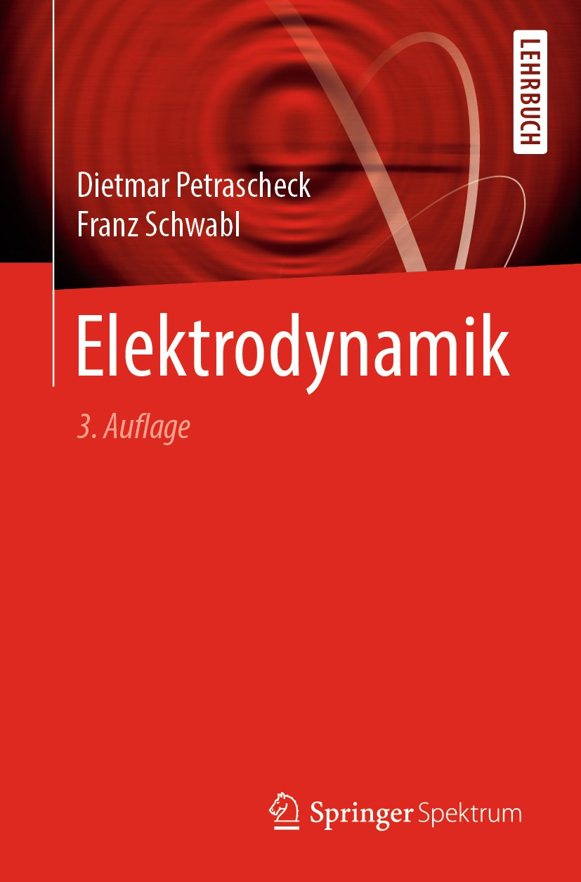 Titlebook: Elektrodynamik; Dietmar Petrascheck,Franz Schwabl Textbook 20193rd edition Der/die Herausgeber bzw. der/die Autor(en), exklusiv lizenziert Titlebook: Elektrodynamik; Dietmar Petrascheck,Franz Schwabl Textbook 20193rd edition Der/die Herausgeber bzw. der/die Autor(en), exklusiv lizenziert