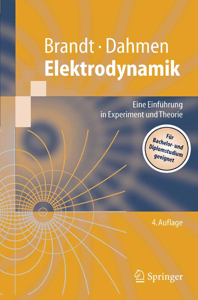 Titlebook: Elektrodynamik; Eine Einführung in E Siegmund Brandt,Hans Dieter Dahmen Textbook 2005Latest edition Springer-Verlag Berlin Heidelberg 2005 Titlebook: Elektrodynamik; Eine Einführung in E Siegmund Brandt,Hans Dieter Dahmen Textbook 2005Latest edition Springer-Verlag Berlin Heidelberg 2005
