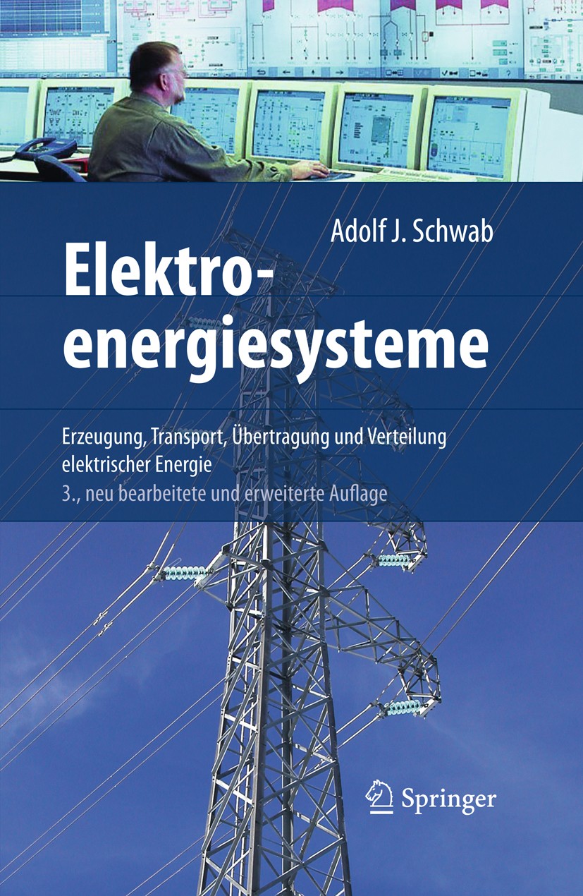 Titlebook: Elektroenergiesysteme; Erzeugung, Transport Adolf J. Schwab Book 20123rd edition Springer-Berlin Verlag Heidelberg 2012 Drehstromsysteme.En Titlebook: Elektroenergiesysteme; Erzeugung, Transport Adolf J. Schwab Book 20123rd edition Springer-Berlin Verlag Heidelberg 2012 Drehstromsysteme.En