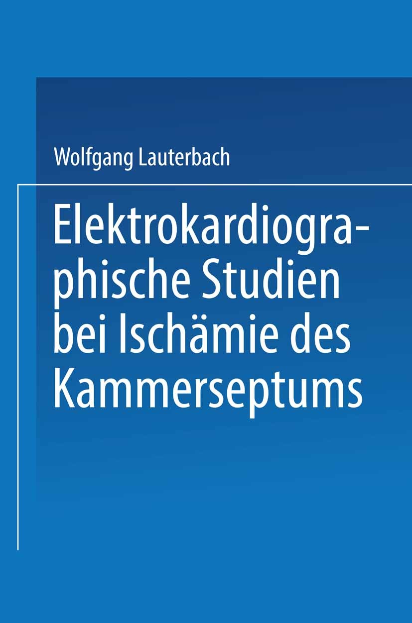 Titlebook: Elektrokardiographische Studien bei Ischämie des Kammerseptums; Inauguraldissertatio Wolfgang Lauterbach Book 1928 Springer-Verlag Berlin H Titlebook: Elektrokardiographische Studien bei Ischämie des Kammerseptums; Inauguraldissertatio Wolfgang Lauterbach Book 1928 Springer-Verlag Berlin H
