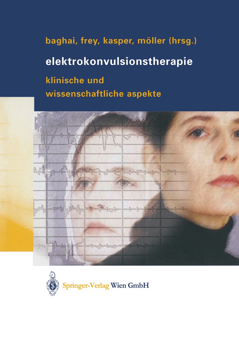 Titlebook: Elektrokonvulsionstherapie; Klinische und wissen Thomas C. Baghai,Richard Frey,Hans-Jürgen Möller ( Book 2004 Springer-Verlag Wien 2004 Anä Titlebook: Elektrokonvulsionstherapie; Klinische und wissen Thomas C. Baghai,Richard Frey,Hans-Jürgen Möller ( Book 2004 Springer-Verlag Wien 2004 Anä