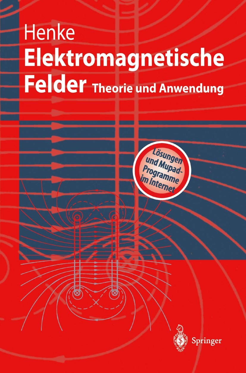 Titlebook: Elektromagnetische Felder; Theorie und Anwendun Heino Henke Textbook 20011st edition Springer-Verlag Berlin Heidelberg 2001 Computer.Elektr Titlebook: Elektromagnetische Felder; Theorie und Anwendun Heino Henke Textbook 20011st edition Springer-Verlag Berlin Heidelberg 2001 Computer.Elektr