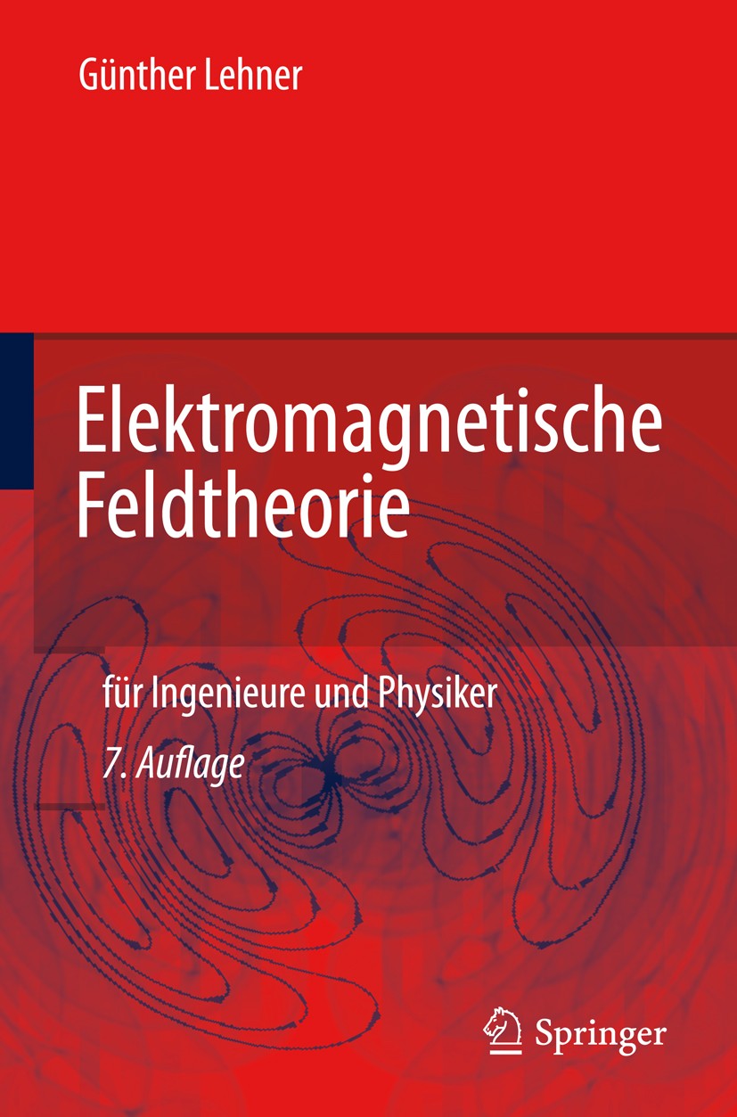 Titlebook: Elektromagnetische Feldtheorie; für Ingenieure und P Günther Lehner Textbook 20107th edition Springer-Verlag Berlin Heidelberg 2010 Elektro Titlebook: Elektromagnetische Feldtheorie; für Ingenieure und P Günther Lehner Textbook 20107th edition Springer-Verlag Berlin Heidelberg 2010 Elektro