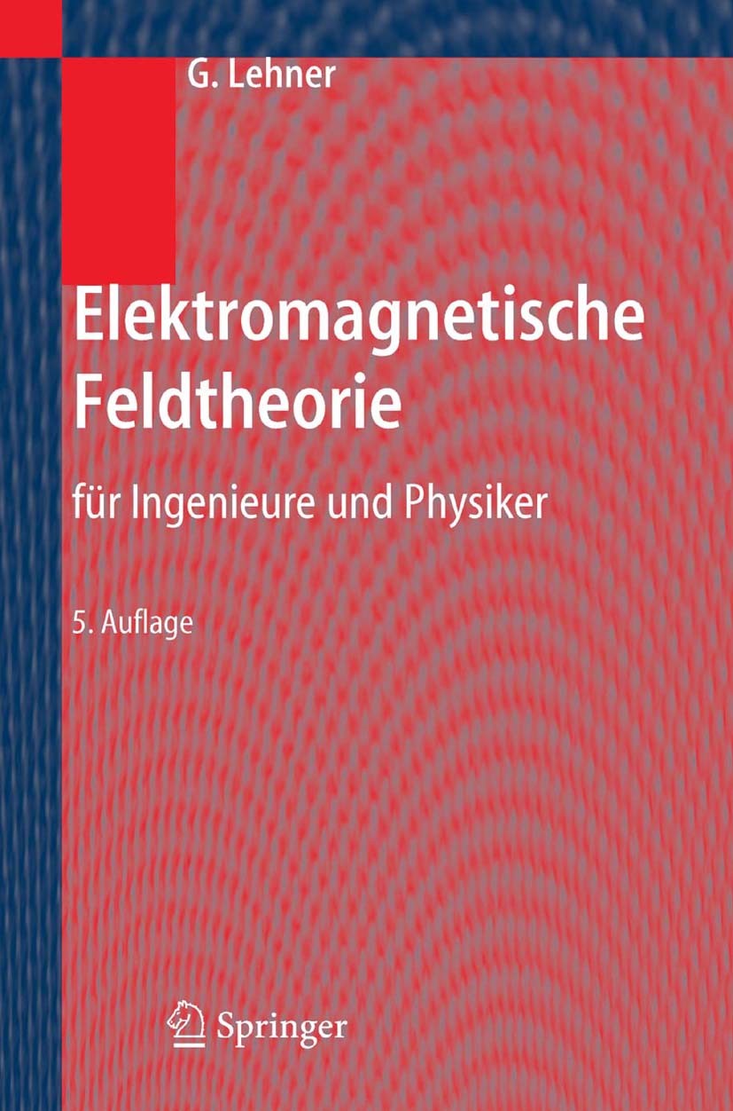 Titlebook: Elektromagnetische Feldtheorie; für Ingenieure und P Günther Lehner Textbook 20065th edition Springer-Verlag Berlin Heidelberg 2006 Elektro Titlebook: Elektromagnetische Feldtheorie; für Ingenieure und P Günther Lehner Textbook 20065th edition Springer-Verlag Berlin Heidelberg 2006 Elektro