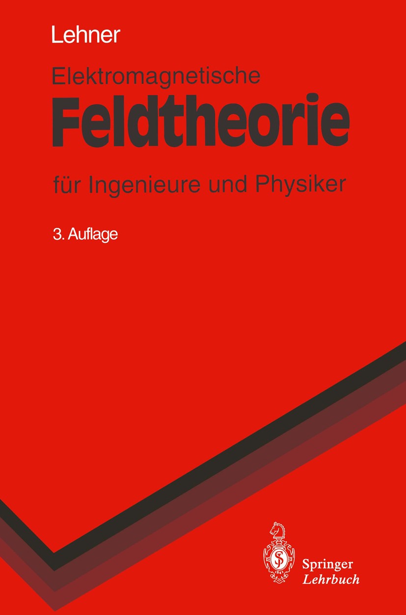 Titlebook: Elektromagnetische Feldtheorie; für Ingenieure und P Günther Lehner Textbook 19963rd edition Springer-Verlag Berlin Heidelberg 1996 Elektro Titlebook: Elektromagnetische Feldtheorie; für Ingenieure und P Günther Lehner Textbook 19963rd edition Springer-Verlag Berlin Heidelberg 1996 Elektro