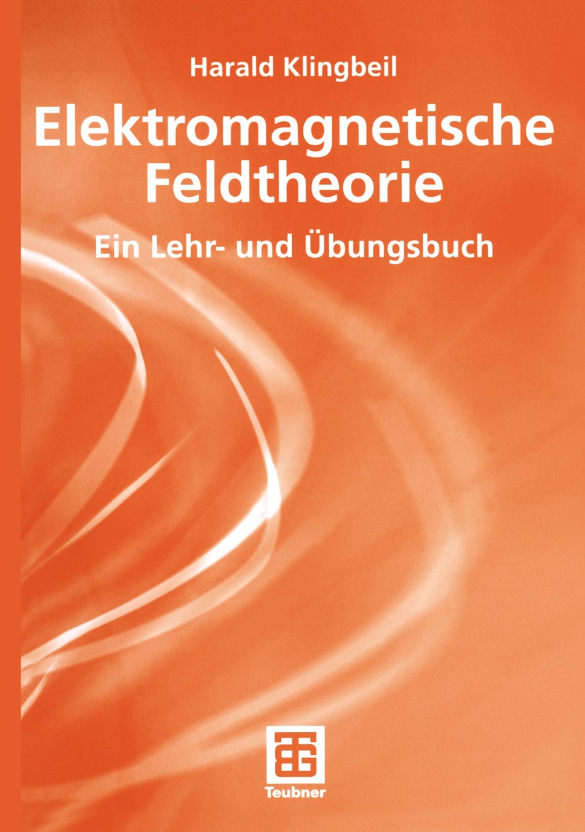 Titlebook: Elektromagnetische Feldtheorie; Ein Lehr- und Übungs Harald Klingbeil Textbook 20031st edition Springer Fachmedien Wiesbaden 2003 Elektroma Titlebook: Elektromagnetische Feldtheorie; Ein Lehr- und Übungs Harald Klingbeil Textbook 20031st edition Springer Fachmedien Wiesbaden 2003 Elektroma