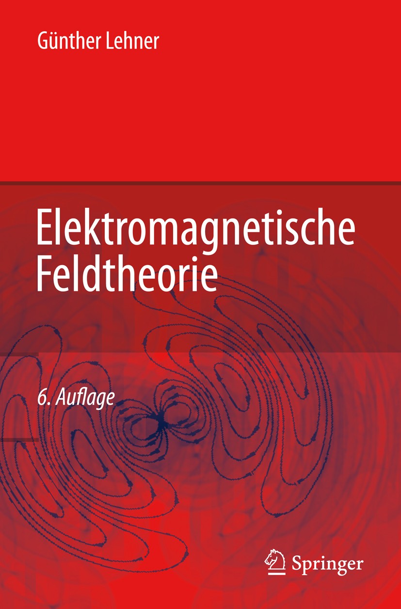 Titlebook: Elektromagnetische Feldtheorie; für Ingenieure und P Günther Lehner Textbook 20086th edition Springer-Verlag Berlin Heidelberg 2008 Elektro Titlebook: Elektromagnetische Feldtheorie; für Ingenieure und P Günther Lehner Textbook 20086th edition Springer-Verlag Berlin Heidelberg 2008 Elektro