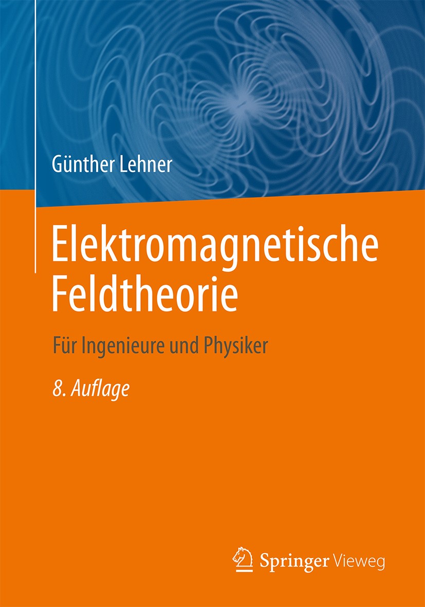 Titlebook: Elektromagnetische Feldtheorie; für Ingenieure und P Günther Lehner Textbook 20188th edition Springer-Verlag GmbH Deutschland, ein Teil von Titlebook: Elektromagnetische Feldtheorie; für Ingenieure und P Günther Lehner Textbook 20188th edition Springer-Verlag GmbH Deutschland, ein Teil von