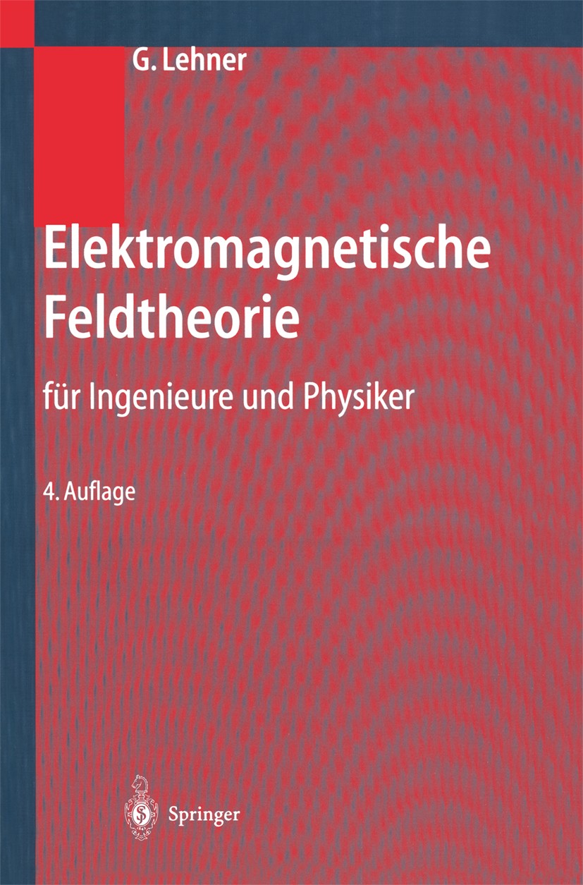 Titlebook: Elektromagnetische Feldtheorie; Für Ingenieure und P Günther Lehner Textbook 20044th edition Springer-Verlag Berlin Heidelberg 2004 Elektro Titlebook: Elektromagnetische Feldtheorie; Für Ingenieure und P Günther Lehner Textbook 20044th edition Springer-Verlag Berlin Heidelberg 2004 Elektro