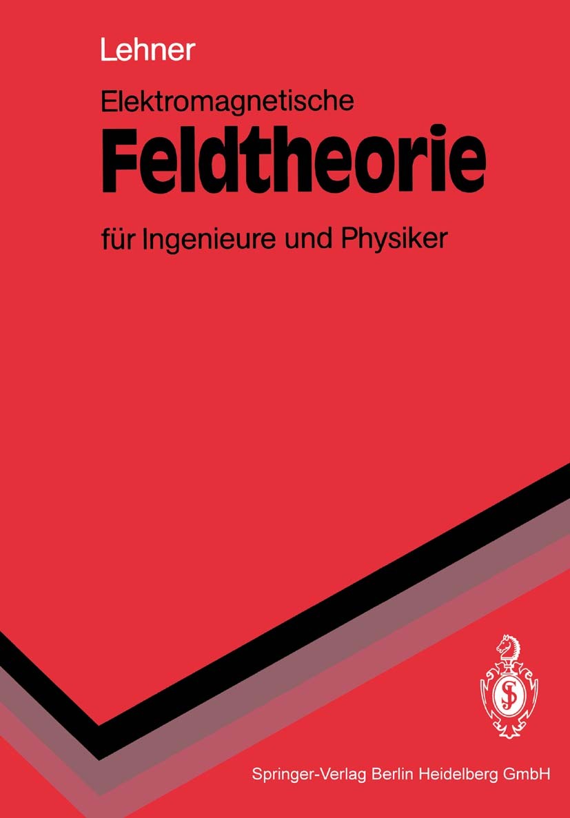 Titlebook: Elektromagnetische Feldtheorie für Ingenieure und Physiker; Günther Lehner Textbook 19901st edition Springer-Verlag Berlin Heidelberg 1990 Titlebook: Elektromagnetische Feldtheorie für Ingenieure und Physiker; Günther Lehner Textbook 19901st edition Springer-Verlag Berlin Heidelberg 1990