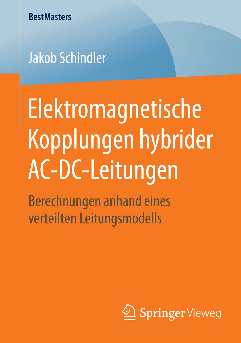 Titlebook: Elektromagnetische Kopplungen hybrider AC-DC-Leitungen; Berechnungen anhand Jakob Schindler Book 2016 Springer Fachmedien Wiesbaden 2016 s Titlebook: Elektromagnetische Kopplungen hybrider AC-DC-Leitungen; Berechnungen anhand Jakob Schindler Book 2016 Springer Fachmedien Wiesbaden 2016 s