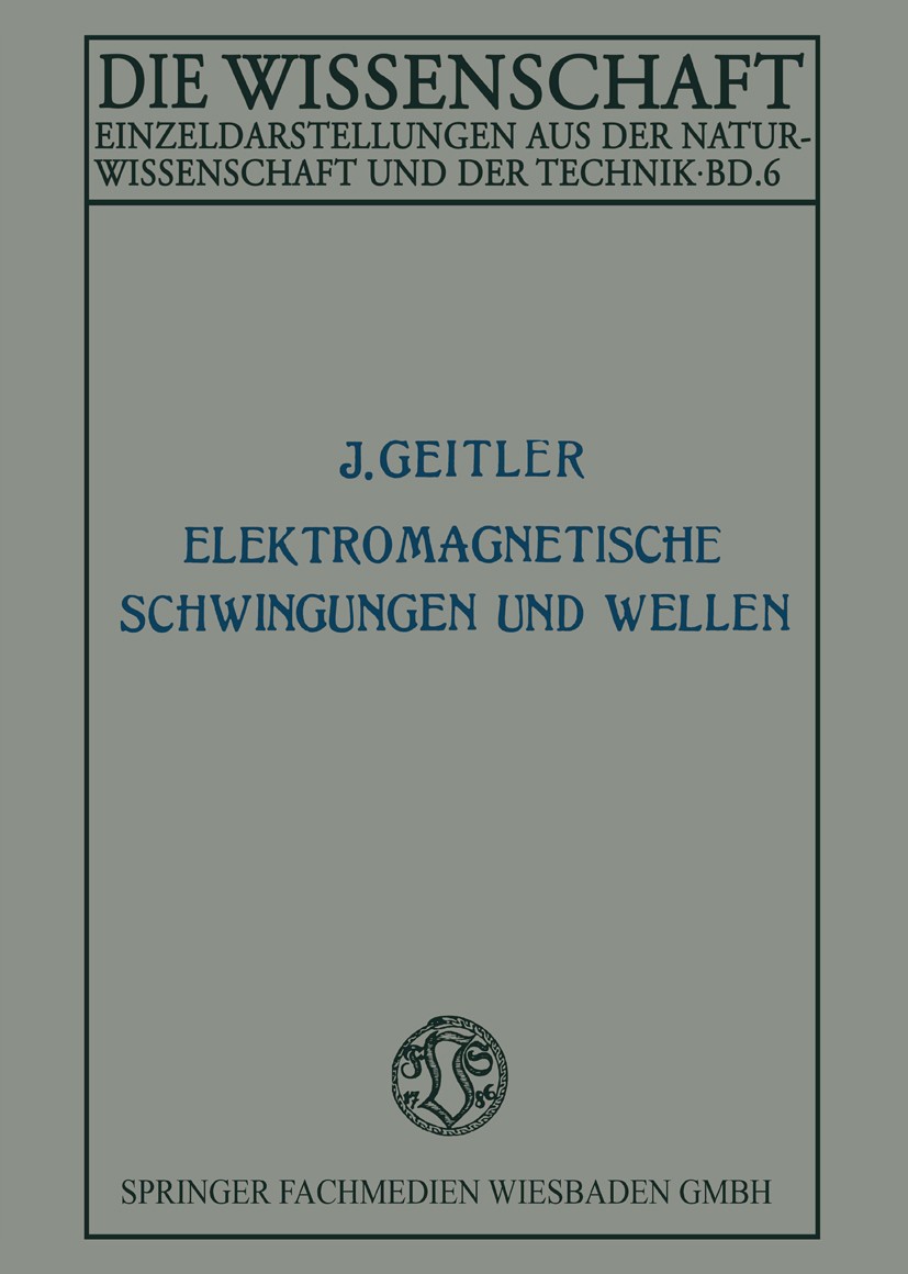 Titlebook: Elektromagnetische Schwingungen und Wellen; Josef Geitler Book 1921Latest edition Springer Fachmedien Wiesbaden 1921 Schwingung.Wellen.ele Titlebook: Elektromagnetische Schwingungen und Wellen; Josef Geitler Book 1921Latest edition Springer Fachmedien Wiesbaden 1921 Schwingung.Wellen.ele