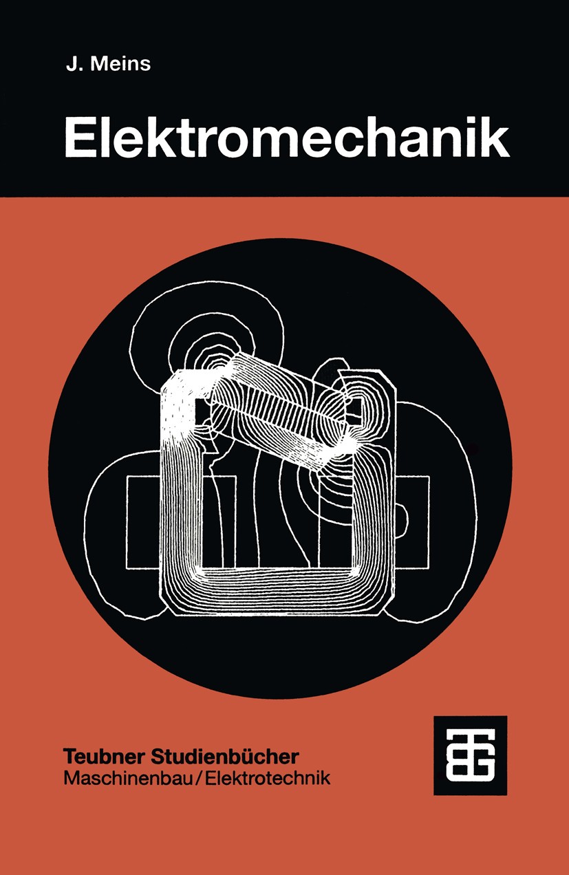 Titlebook: Elektromechanik; Jürgen Meins Textbook 1997 B. G. Teubner Stuttgart 1997 Antriebstechnik.Energie.Getriebe.Handel.Maschine.Mechanik Titlebook: Elektromechanik; Jürgen Meins Textbook 1997 B. G. Teubner Stuttgart 1997 Antriebstechnik.Energie.Getriebe.Handel.Maschine.Mechanik