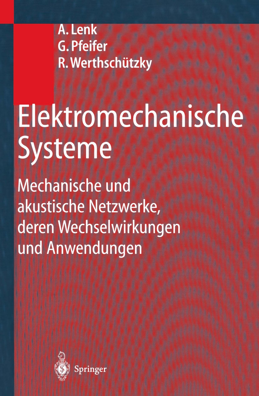 Titlebook: Elektromechanische Systeme; Mechanische und akus Arno Lenk,Günther Pfeifer,Roland Werthschützky Textbook 20011st edition Springer-Verlag Be Titlebook: Elektromechanische Systeme; Mechanische und akus Arno Lenk,Günther Pfeifer,Roland Werthschützky Textbook 20011st edition Springer-Verlag Be