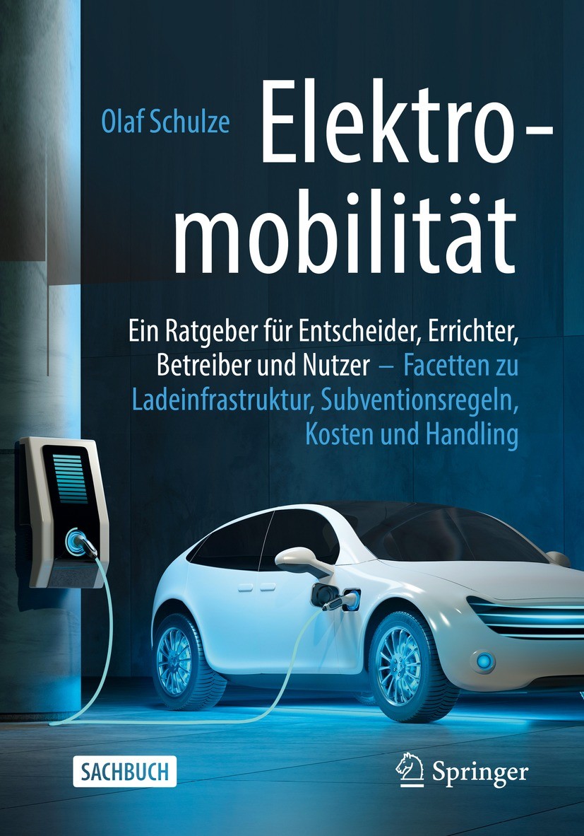 Titlebook: Elektromobilität – ein Ratgeber für Entscheider, Errichter, Betreiber und Nutzer; Facetten zu Ladeinfr Olaf Schulze Book 2022 Der/die Herau Titlebook: Elektromobilität – ein Ratgeber für Entscheider, Errichter, Betreiber und Nutzer; Facetten zu Ladeinfr Olaf Schulze Book 2022 Der/die Herau