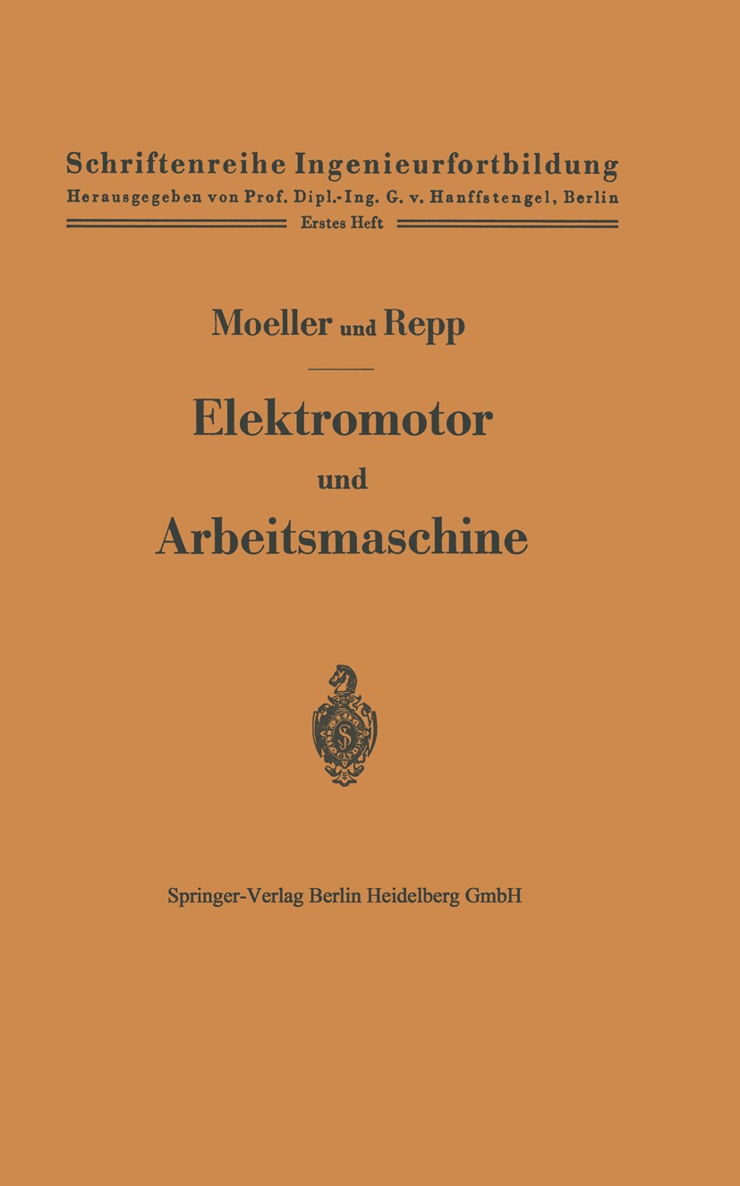 Titlebook: Elektromotor und Arbeitsmaschine; Franz Moeller,Otto Repp Book 1936 Springer-Verlag Berlin Heidelberg 1936 Asynchronmotor.Elektromotor.For Titlebook: Elektromotor und Arbeitsmaschine; Franz Moeller,Otto Repp Book 1936 Springer-Verlag Berlin Heidelberg 1936 Asynchronmotor.Elektromotor.For