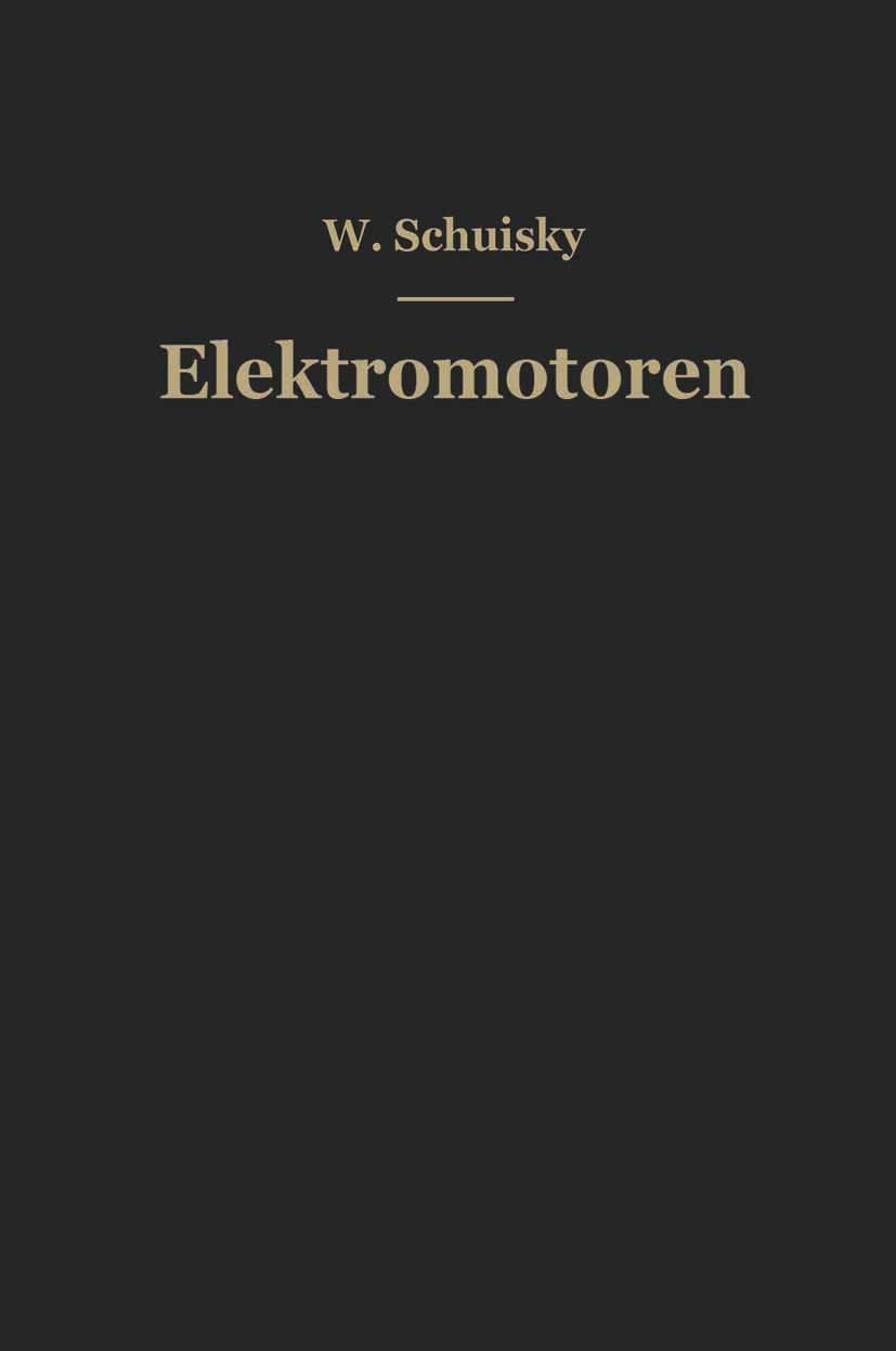 Titlebook: Elektromotoren; Ihre Eigenschaften u W. Schuisky Book 1951 Springer-Verlag Wien 1951 Bremse.Drehzahlregelung.Elektromotor.Wirkungsgrad Titlebook: Elektromotoren; Ihre Eigenschaften u W. Schuisky Book 1951 Springer-Verlag Wien 1951 Bremse.Drehzahlregelung.Elektromotor.Wirkungsgrad