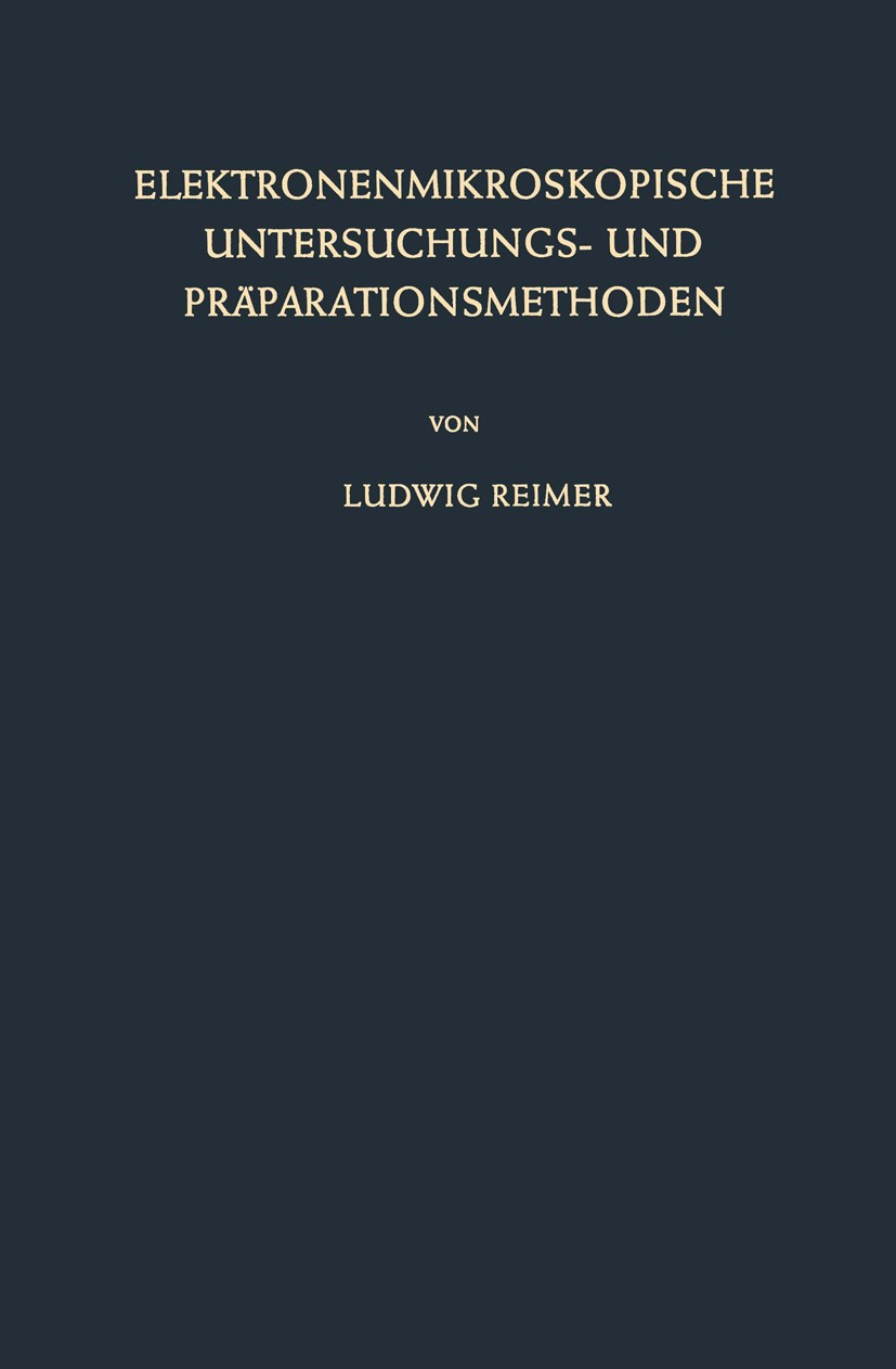 Titlebook: Elektronenmikroskopische Untersuchungs- und Präparationsmethoden; Ludwig Reimer Book 19591st edition Springer-Verlag Berlin Heidelberg 195 Titlebook: Elektronenmikroskopische Untersuchungs- und Präparationsmethoden; Ludwig Reimer Book 19591st edition Springer-Verlag Berlin Heidelberg 195