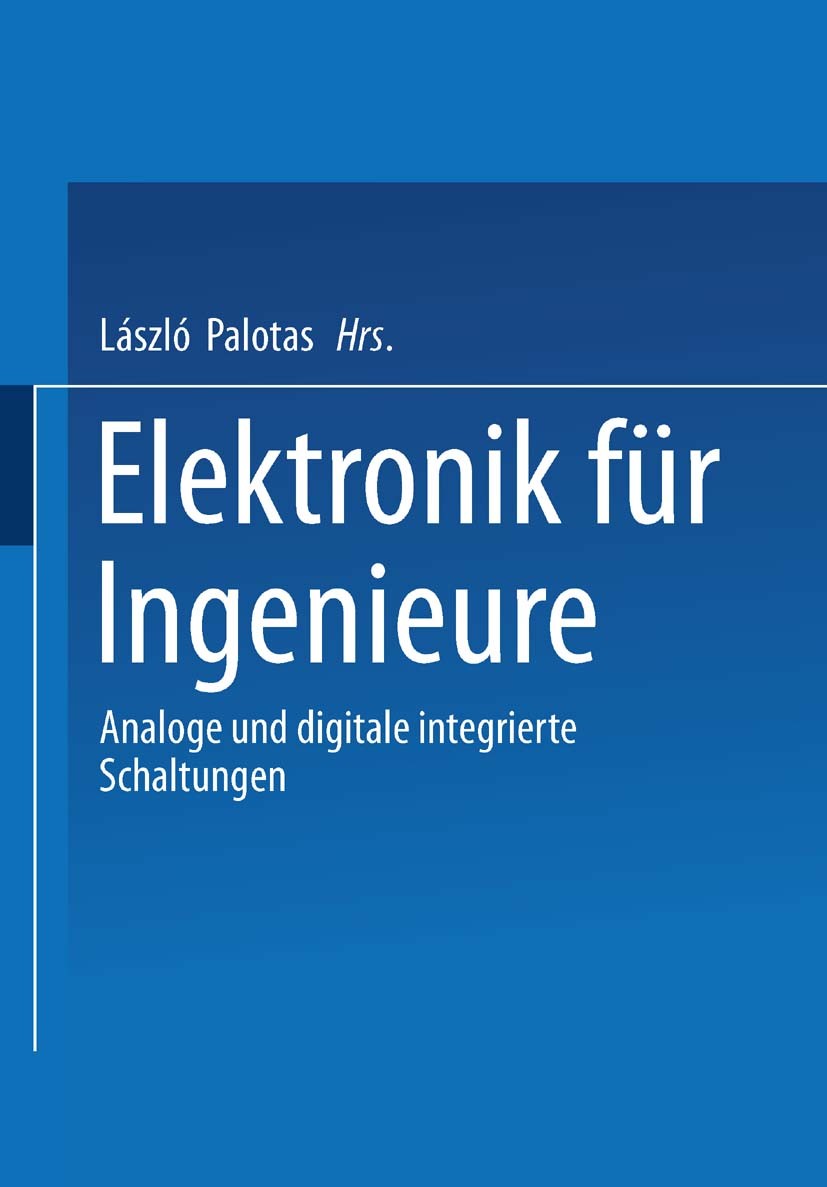 Titlebook: Elektronik für Ingenieure; Analoge und digitale Laszlo Palotas Book 2003 Springer Fachmedien Wiesbaden 2003 ATZ elektronik.Berechnung.Berec Titlebook: Elektronik für Ingenieure; Analoge und digitale Laszlo Palotas Book 2003 Springer Fachmedien Wiesbaden 2003 ATZ elektronik.Berechnung.Berec