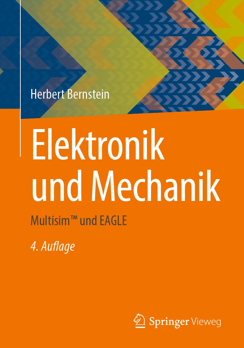 Titlebook: Elektronik und Mechanik; Multisim™ und EAGLE Herbert Bernstein Textbook 20204th edition Springer Fachmedien Wiesbaden GmbH, ein Teil von Sp Titlebook: Elektronik und Mechanik; Multisim™ und EAGLE Herbert Bernstein Textbook 20204th edition Springer Fachmedien Wiesbaden GmbH, ein Teil von Sp
