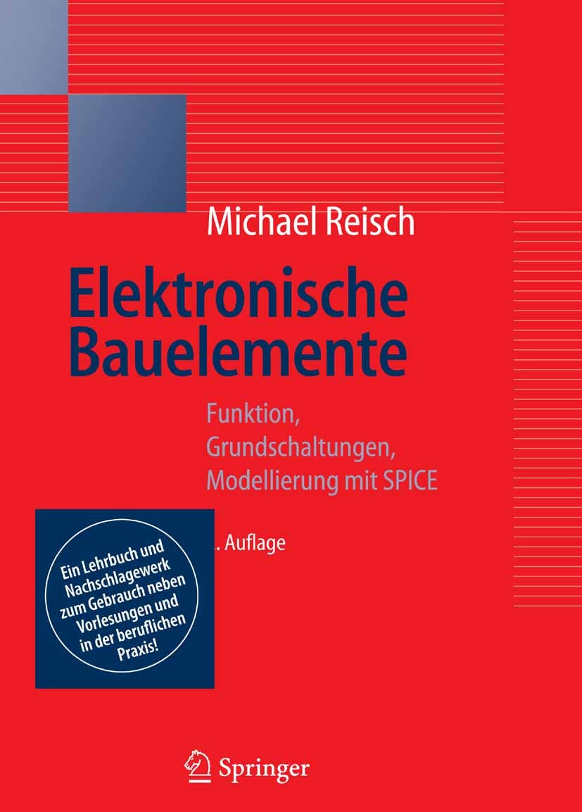 Titlebook: Elektronische Bauelemente; Funktion, Grundschal Michael Reisch Book 2007Latest edition Springer-Verlag Berlin Heidelberg 2007 Akku.Elektron Titlebook: Elektronische Bauelemente; Funktion, Grundschal Michael Reisch Book 2007Latest edition Springer-Verlag Berlin Heidelberg 2007 Akku.Elektron
