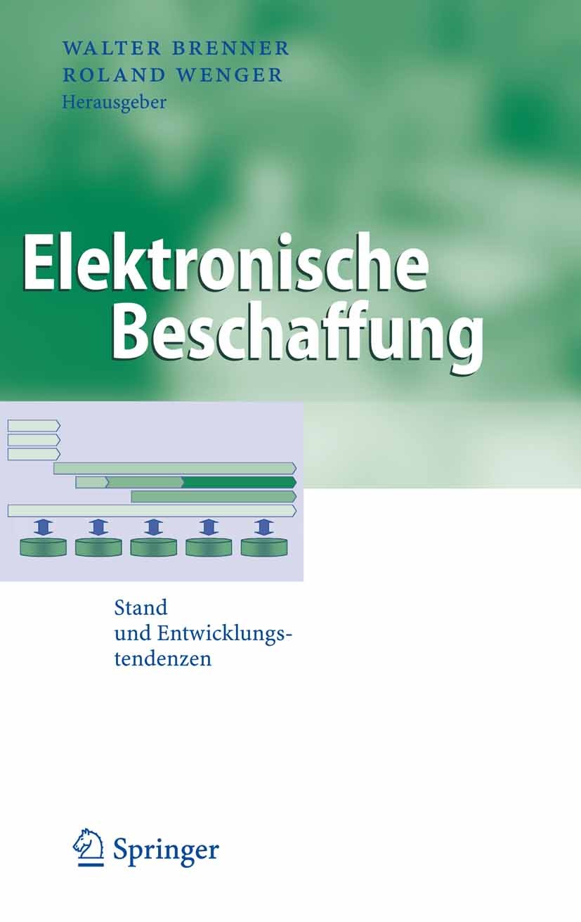 Titlebook: Elektronische Beschaffung; Stand und Entwicklun Walter Brenner,Roland Wenger Book 2007 Springer-Verlag Berlin Heidelberg 2007 Anwendungssys Titlebook: Elektronische Beschaffung; Stand und Entwicklun Walter Brenner,Roland Wenger Book 2007 Springer-Verlag Berlin Heidelberg 2007 Anwendungssys