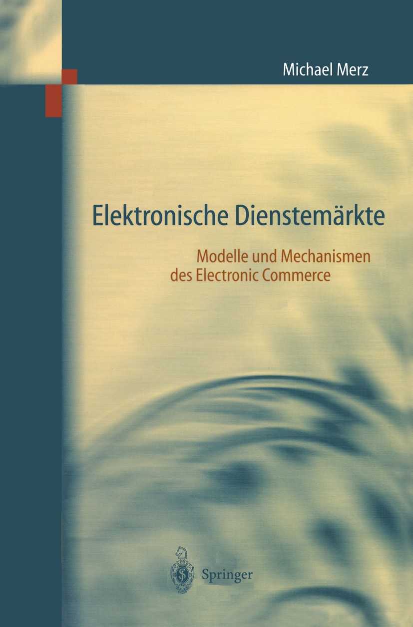 Titlebook: Elektronische Dienstemärkte; Modelle und Mechanis Michael Merz Book 1999 Springer-Verlag Berlin Heidelberg 1999 Componentware.Electronic Co Titlebook: Elektronische Dienstemärkte; Modelle und Mechanis Michael Merz Book 1999 Springer-Verlag Berlin Heidelberg 1999 Componentware.Electronic Co