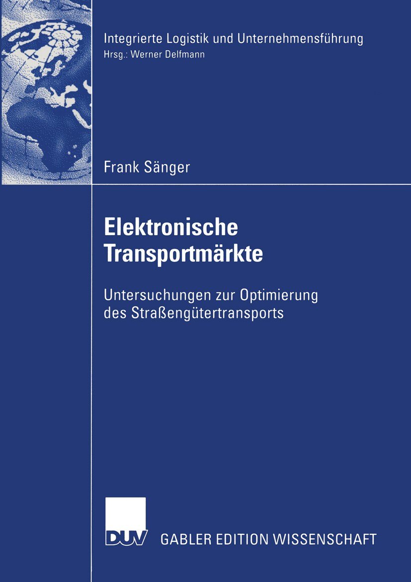 Titlebook: Elektronische Transportmärkte; Untersuchungen zur O Frank Sänger Book 2004 Springer Fachmedien Wiesbaden 2004 Betreiberstruktur.Frachtbörse Titlebook: Elektronische Transportmärkte; Untersuchungen zur O Frank Sänger Book 2004 Springer Fachmedien Wiesbaden 2004 Betreiberstruktur.Frachtbörse