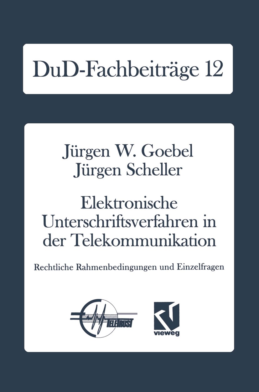 Titlebook: Elektronische Unterschriftsverfahren in der Telekommunikation; Rechtliche Rahmenbed Jürgen W. Goebel,Jürgen Scheller Book 1991 Springer Fac Titlebook: Elektronische Unterschriftsverfahren in der Telekommunikation; Rechtliche Rahmenbed Jürgen W. Goebel,Jürgen Scheller Book 1991 Springer Fac