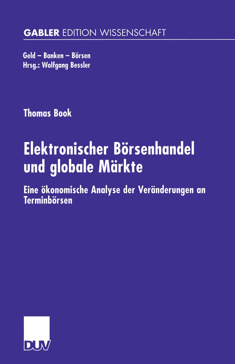 Titlebook: Elektronischer Börsenhandel und globale Märkte; Eine ökonomische Ana Thomas Book Book 2001 Springer Fachmedien Wiesbaden 2001 Börse.Börsenh Titlebook: Elektronischer Börsenhandel und globale Märkte; Eine ökonomische Ana Thomas Book Book 2001 Springer Fachmedien Wiesbaden 2001 Börse.Börsenh