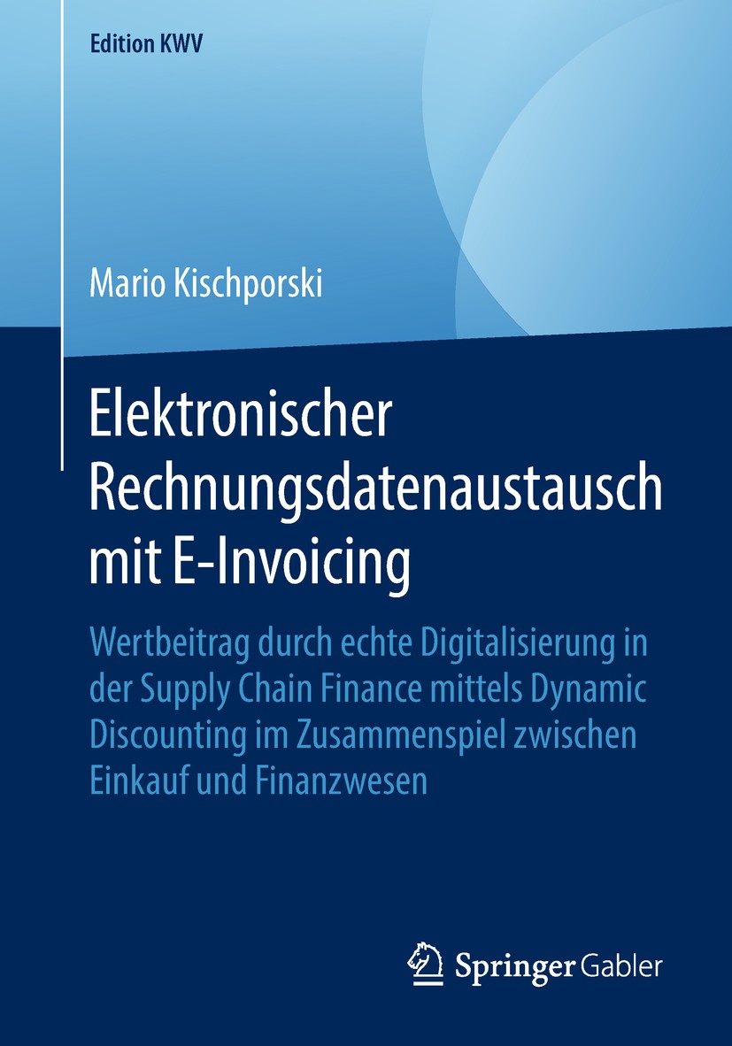 Titlebook: Elektronischer Rechnungsdatenaustausch mit E-Invoicing; Wertbeitrag durch ec Mario Kischporski Book 2015 Der/die Herausgeber bzw. der/die A Titlebook: Elektronischer Rechnungsdatenaustausch mit E-Invoicing; Wertbeitrag durch ec Mario Kischporski Book 2015 Der/die Herausgeber bzw. der/die A