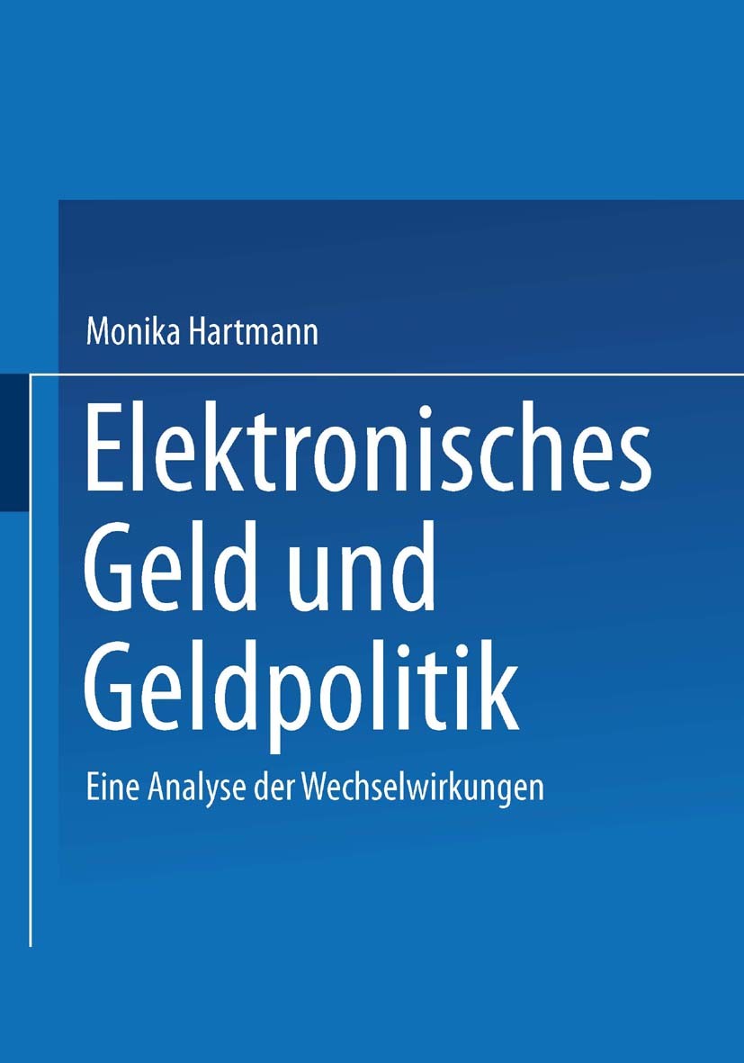 Titlebook: Elektronisches Geld und Geldpolitik; Eine Analyse der Wec Monika E. Hartmann Book 2000 Springer Fachmedien Wiesbaden 2000 Altern.Geld.Geldp Titlebook: Elektronisches Geld und Geldpolitik; Eine Analyse der Wec Monika E. Hartmann Book 2000 Springer Fachmedien Wiesbaden 2000 Altern.Geld.Geldp
