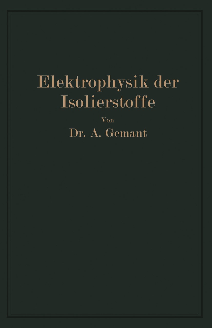 Titlebook: Elektrophysik der Isolierstoffe; Andreas Gemant Book 1930 Springer-Verlag Berlin Heidelberg 1930 Elektrotechnik.Forschung.Handel.Natur.Phy Titlebook: Elektrophysik der Isolierstoffe; Andreas Gemant Book 1930 Springer-Verlag Berlin Heidelberg 1930 Elektrotechnik.Forschung.Handel.Natur.Phy