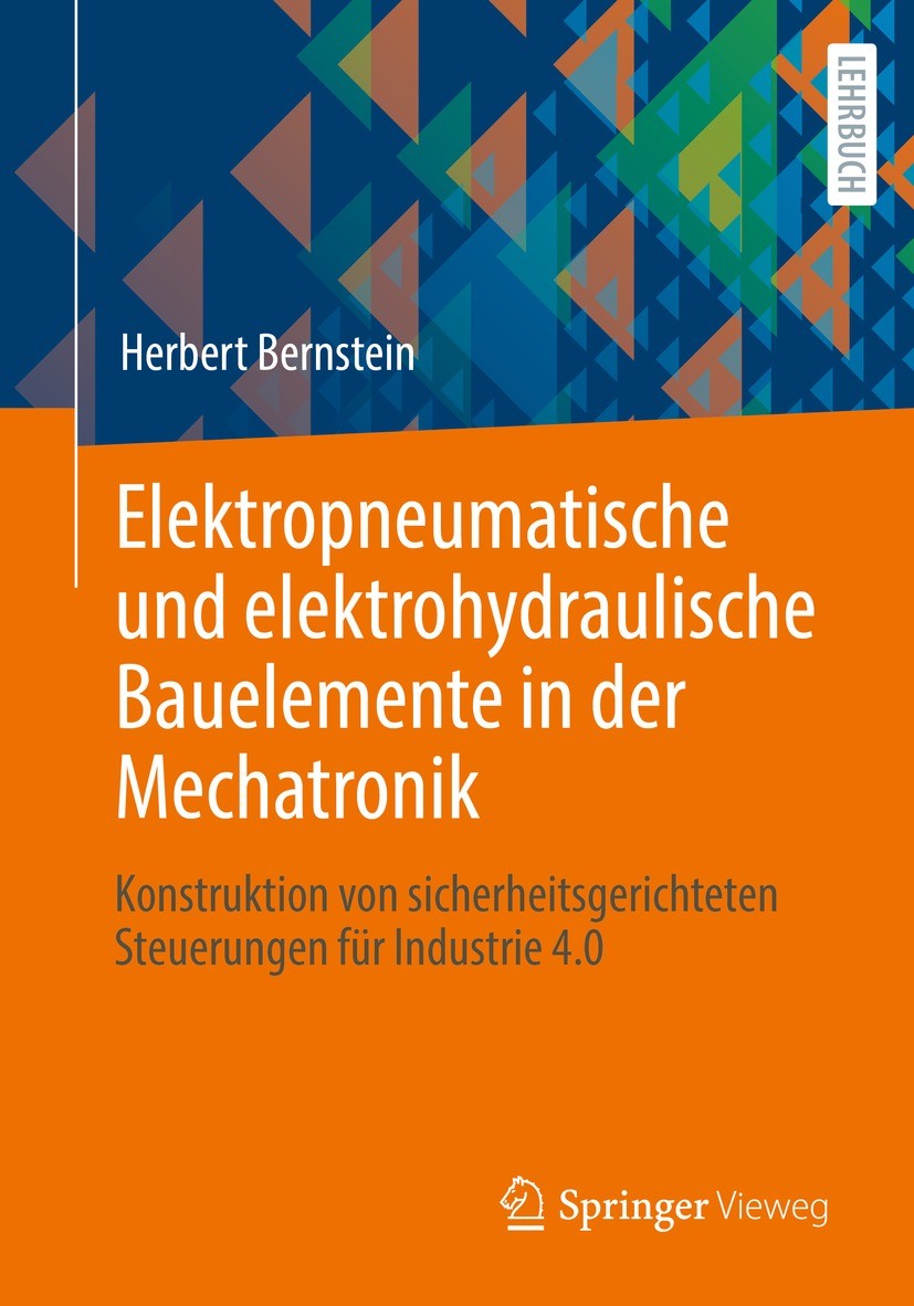 Titlebook: Elektropneumatische und elektrohydraulische Bauelemente in der Mechatronik; Konstruktion von sic Herbert Bernstein Textbook 2022 Springer F Titlebook: Elektropneumatische und elektrohydraulische Bauelemente in der Mechatronik; Konstruktion von sic Herbert Bernstein Textbook 2022 Springer F