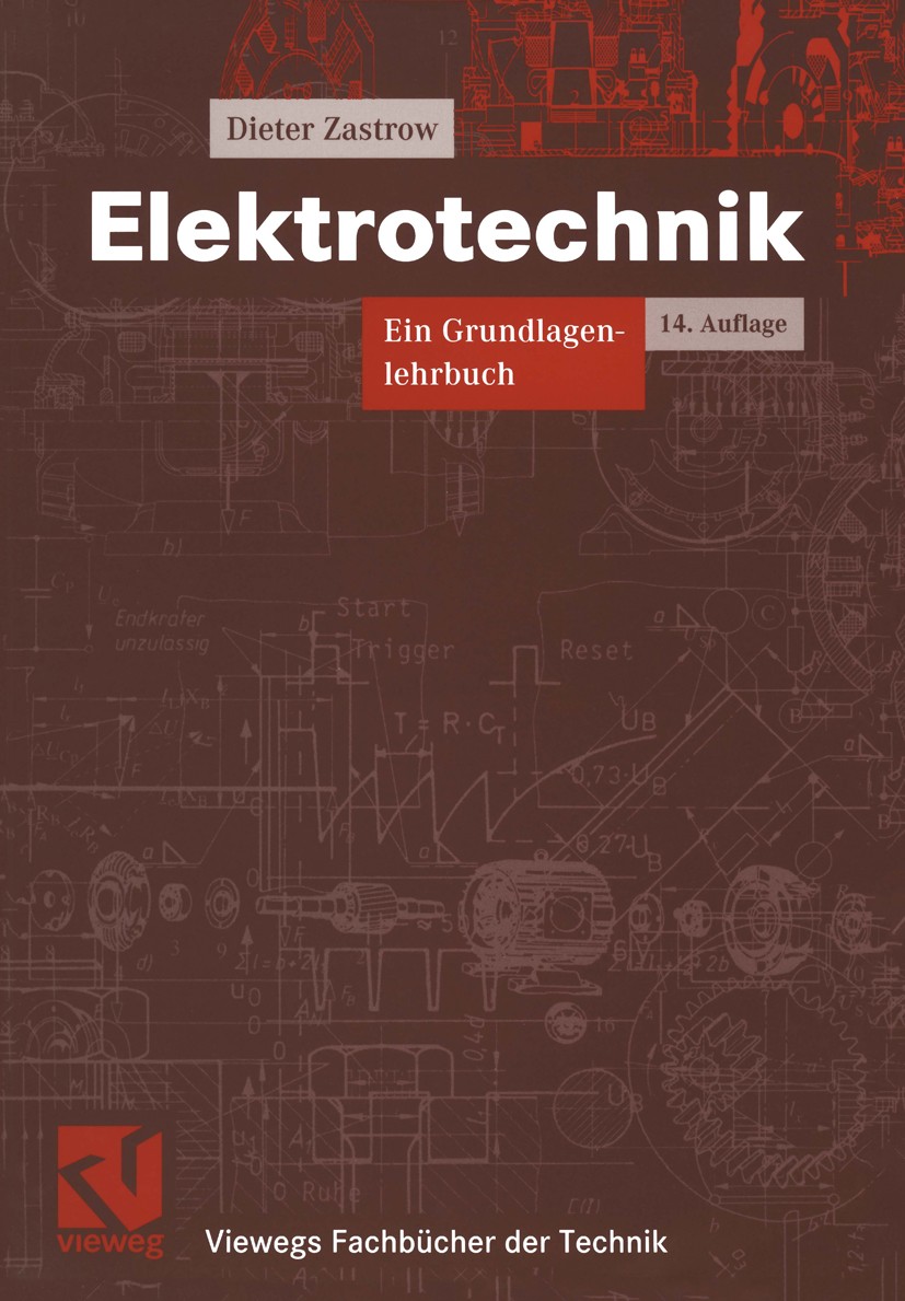 Titlebook: Elektrotechnik; Ein Grundlagenlehrbu Dieter Zastrow Textbook 200014th edition Springer Fachmedien Wiesbaden 2000 Elektrotechnik.Energie.Fre Titlebook: Elektrotechnik; Ein Grundlagenlehrbu Dieter Zastrow Textbook 200014th edition Springer Fachmedien Wiesbaden 2000 Elektrotechnik.Energie.Fre