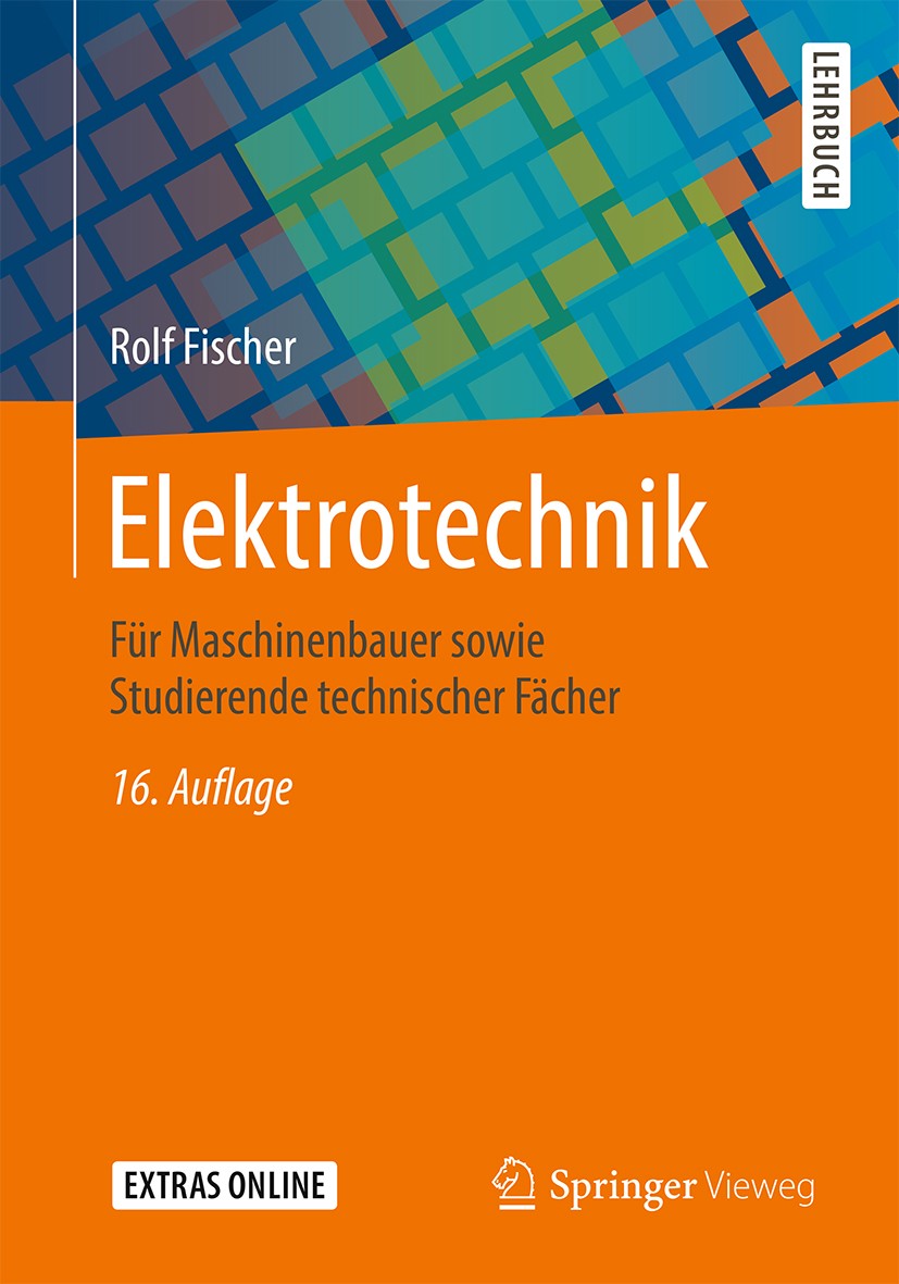 Titlebook: Elektrotechnik; Für Maschinenbauer s Rolf Fischer Textbook 2019Latest edition Springer Fachmedien Wiesbaden GmbH, ein Teil von Springer Nat Titlebook: Elektrotechnik; Für Maschinenbauer s Rolf Fischer Textbook 2019Latest edition Springer Fachmedien Wiesbaden GmbH, ein Teil von Springer Nat