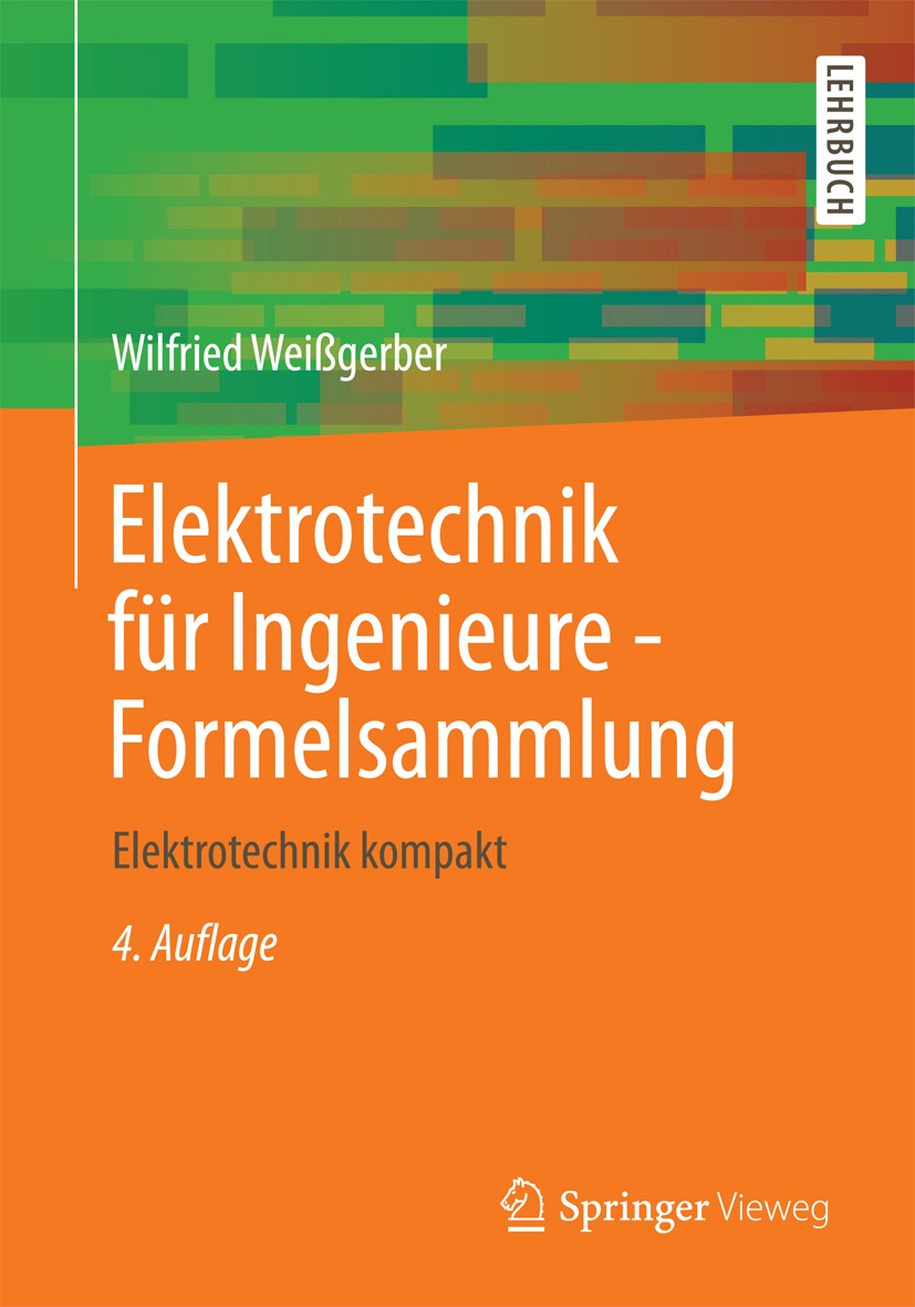 Titlebook: Elektrotechnik für Ingenieure - Formelsammlung; Elektrotechnik kompa Wilfried Weißgerber Textbook 20134th edition Springer Fachmedien Wiesb Titlebook: Elektrotechnik für Ingenieure - Formelsammlung; Elektrotechnik kompa Wilfried Weißgerber Textbook 20134th edition Springer Fachmedien Wiesb