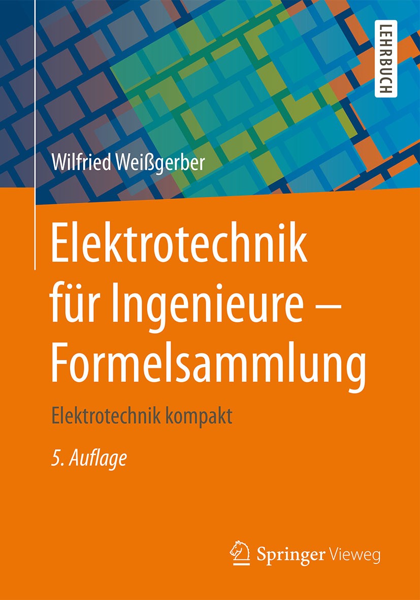Titlebook: Elektrotechnik für Ingenieure - Formelsammlung; Elektrotechnik kompa Wilfried Weißgerber Textbook 20155th edition Springer Fachmedien Wiesb Titlebook: Elektrotechnik für Ingenieure - Formelsammlung; Elektrotechnik kompa Wilfried Weißgerber Textbook 20155th edition Springer Fachmedien Wiesb