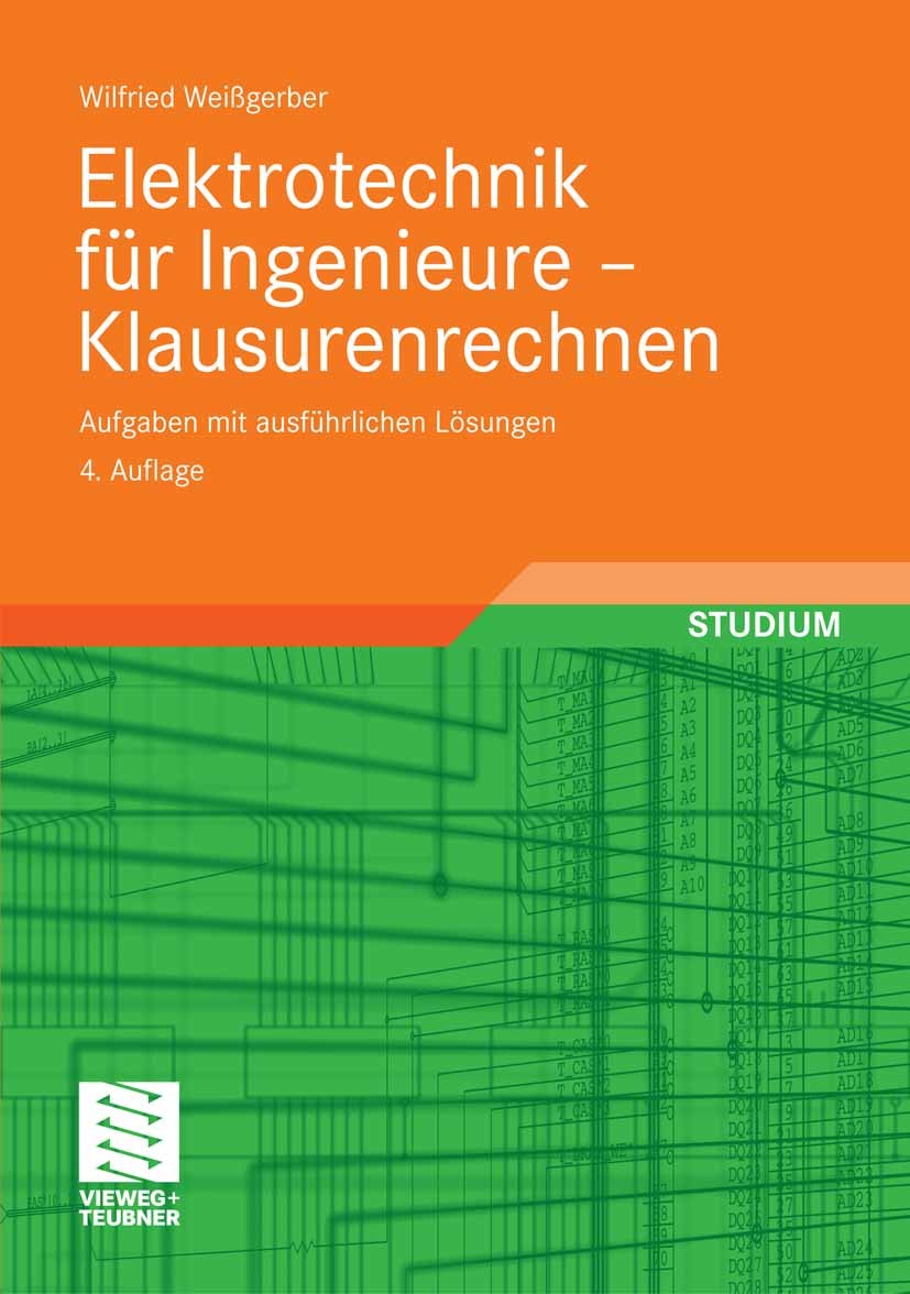 Titlebook: Elektrotechnik für Ingenieure - Klausurenrechnen; Aufgaben mit ausführ Wilfried Weißgerber Textbook 20084th edition Vieweg+Teubner Verlag | Titlebook: Elektrotechnik für Ingenieure - Klausurenrechnen; Aufgaben mit ausführ Wilfried Weißgerber Textbook 20084th edition Vieweg+Teubner Verlag |