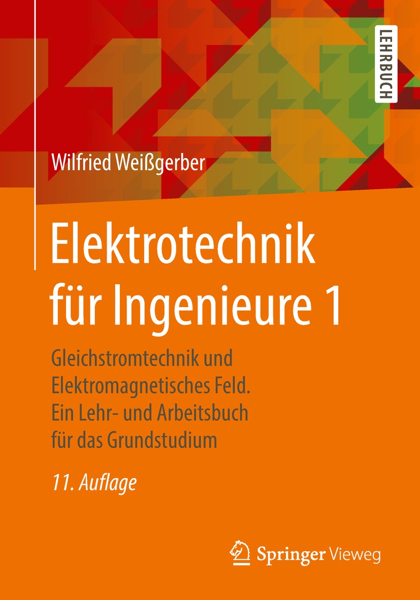 Titlebook: Elektrotechnik für Ingenieure 1; Gleichstromtechnik u Wilfried Weißgerber Textbook 2018Latest edition Springer Fachmedien Wiesbaden GmbH, e Titlebook: Elektrotechnik für Ingenieure 1; Gleichstromtechnik u Wilfried Weißgerber Textbook 2018Latest edition Springer Fachmedien Wiesbaden GmbH, e