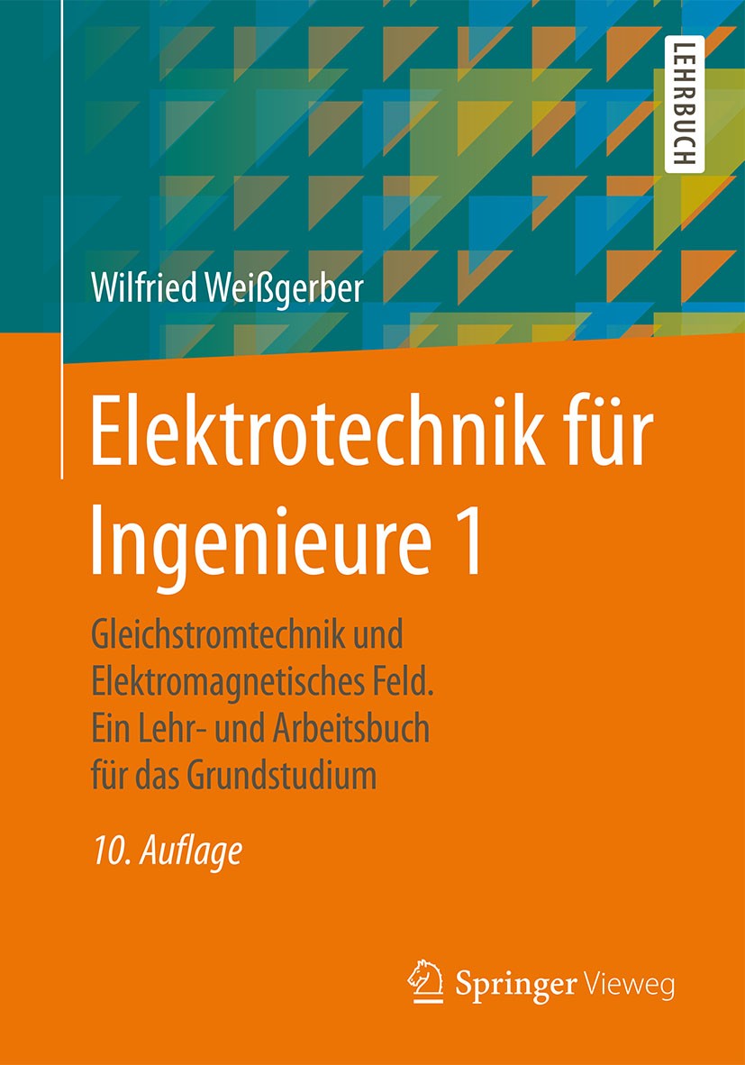 Titlebook: Elektrotechnik für Ingenieure 1; Gleichstromtechnik u Wilfried Weißgerber Textbook 201510th edition Springer Fachmedien Wiesbaden 2015 Bere Titlebook: Elektrotechnik für Ingenieure 1; Gleichstromtechnik u Wilfried Weißgerber Textbook 201510th edition Springer Fachmedien Wiesbaden 2015 Bere