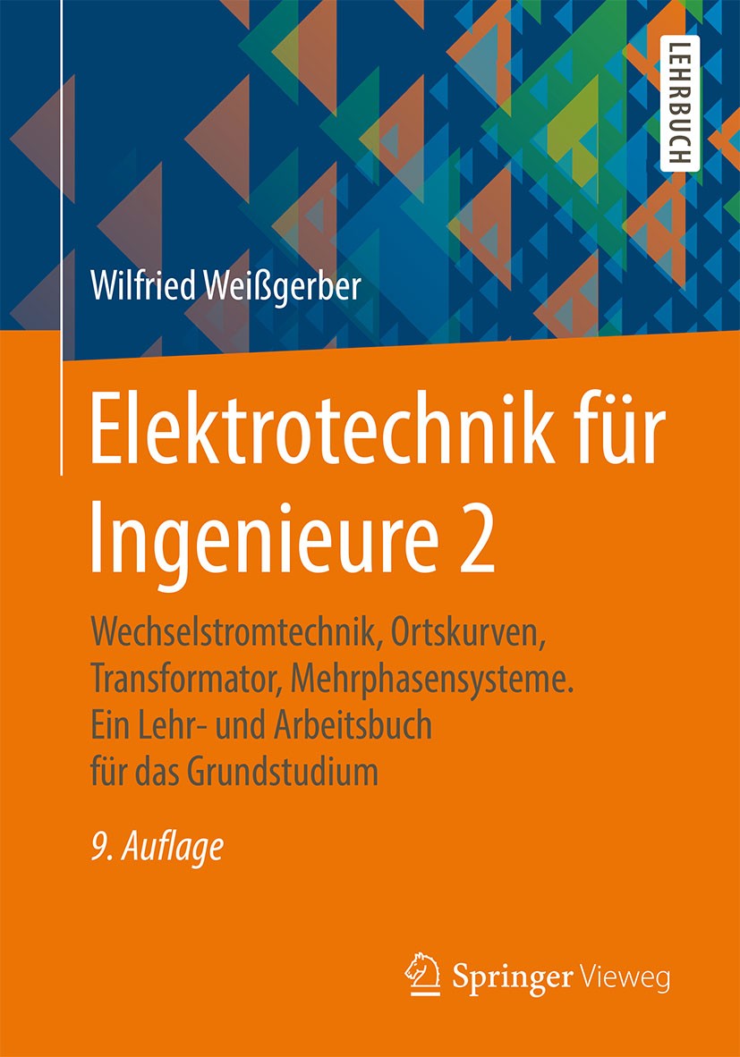 Titlebook: Elektrotechnik für Ingenieure 2; Wechselstromtechnik, Wilfried Weißgerber Textbook 20159th edition Springer Fachmedien Wiesbaden 2015 Energ Titlebook: Elektrotechnik für Ingenieure 2; Wechselstromtechnik, Wilfried Weißgerber Textbook 20159th edition Springer Fachmedien Wiesbaden 2015 Energ