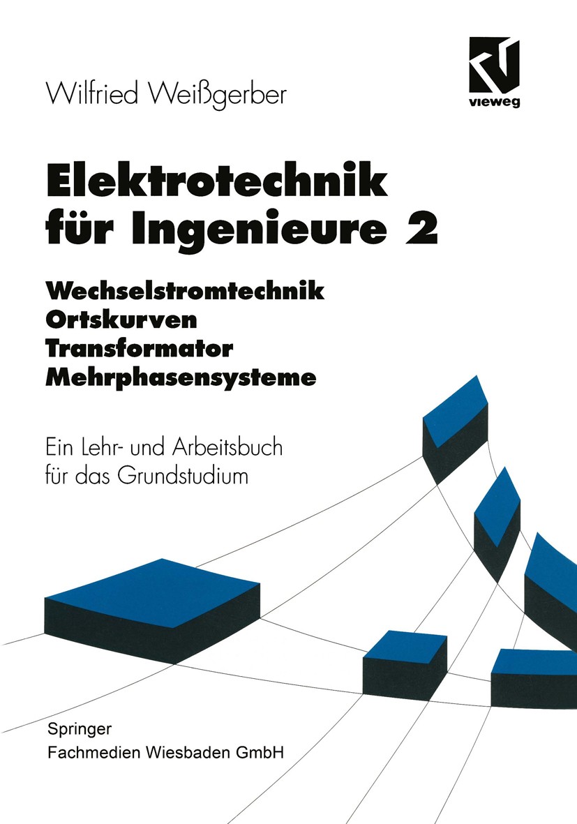Titlebook: Elektrotechnik für Ingenieure 2; Wechselstromtechnik Wilfried Weißgerber Textbook 19963rd edition Springer Fachmedien Wiesbaden 1996 Elekt Titlebook: Elektrotechnik für Ingenieure 2; Wechselstromtechnik Wilfried Weißgerber Textbook 19963rd edition Springer Fachmedien Wiesbaden 1996 Elekt