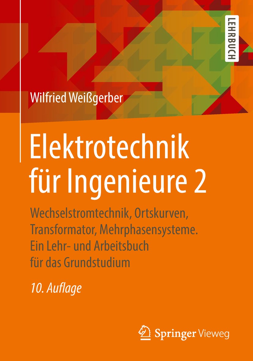Titlebook: Elektrotechnik für Ingenieure 2; Wechselstromtechnik, Wilfried Weißgerber Textbook 2018Latest edition Springer Fachmedien Wiesbaden GmbH, e Titlebook: Elektrotechnik für Ingenieure 2; Wechselstromtechnik, Wilfried Weißgerber Textbook 2018Latest edition Springer Fachmedien Wiesbaden GmbH, e