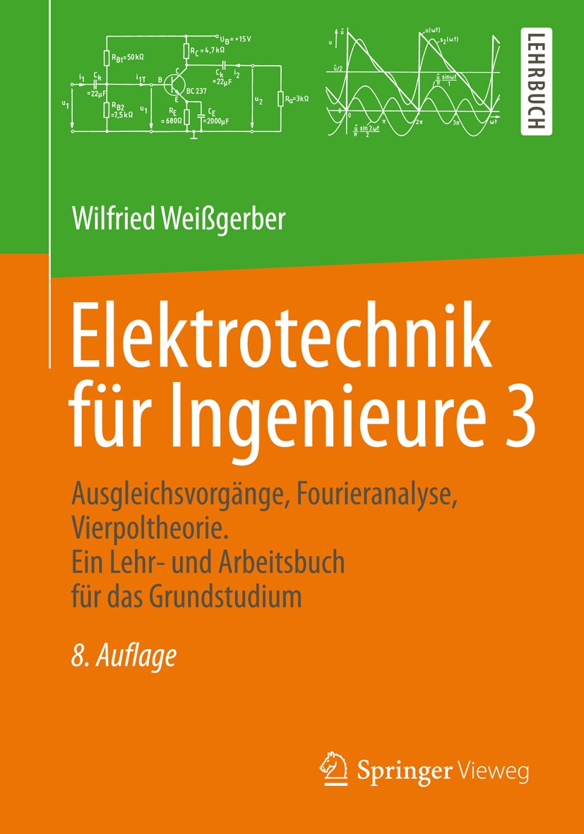 Titlebook: Elektrotechnik für Ingenieure 3; Ausgleichsvorgänge, Wilfried Weißgerber Textbook 20138th edition Vieweg+Teubner Verlag | Springer Fachmed Titlebook: Elektrotechnik für Ingenieure 3; Ausgleichsvorgänge, Wilfried Weißgerber Textbook 20138th edition Vieweg+Teubner Verlag | Springer Fachmed